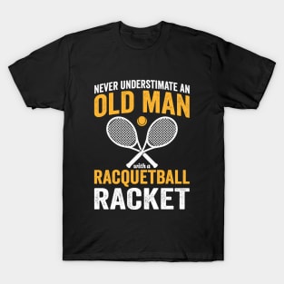 Never Underestimate An Old Man With a Racquetball Racket T-Shirt